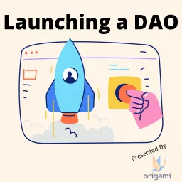 Launching a DAO, Decentralized Autonomous Organization Podcast artwork