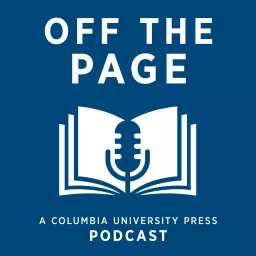 Off the Page: A Columbia University Press Podcast