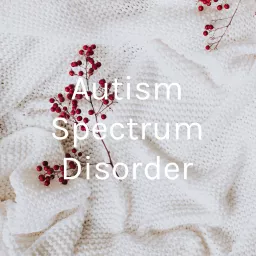 Autism Spectrum Disorder Podcast artwork