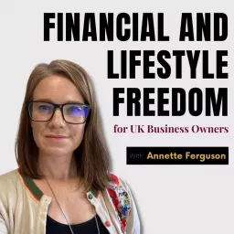 Financial and Lifestyle Freedom for UK Business Owners Podcast artwork