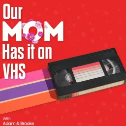 Our Mom Has it on VHS Podcast artwork