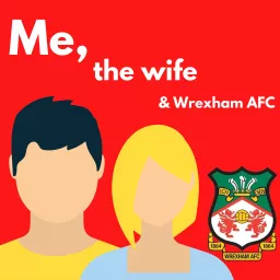 Me, the Wife and Wrexham AFC Podcast artwork