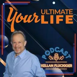 Your Ultimate Life with Kellan Fluckiger Podcast artwork