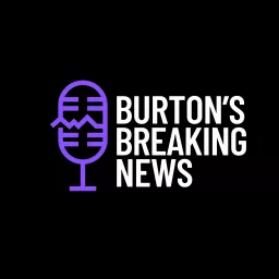 Burton’s Breaking News Podcast artwork