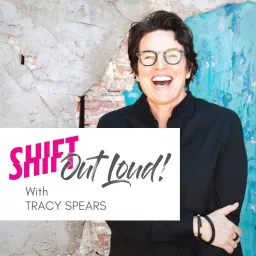 Shift Out Loud with Tracy Spears Podcast artwork