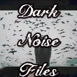 Dark Noise Files - Dark Ambient music podcast