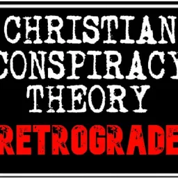 Christian Conspiracy Theory: Retrograde