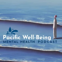 Pacific Well-Being Mental Health Podcast artwork