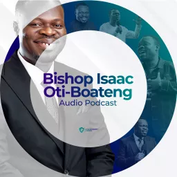Bishop Isaac Oti-Boateng Audio Podcast artwork