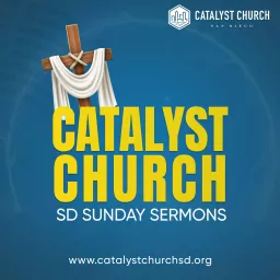 Catalyst Church SD Sunday Sermons Podcast artwork