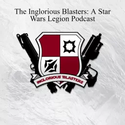 The Inglorious Blasters: A Star Wars Legion Podcast