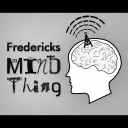 Fredericks MIND Thing Podcast artwork