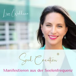 Soul Creation® Spirituality, Mindset & Leadership Podcast artwork