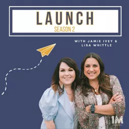 Launch with Jamie Ivey and Lisa Whittle Podcast artwork
