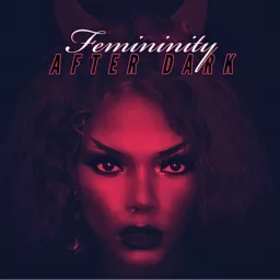 Femininity After Dark