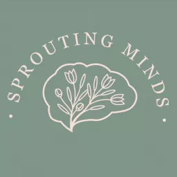 Sprouting Minds Podcast artwork