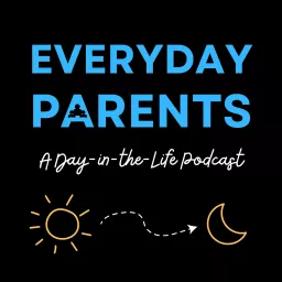 Everyday Parents: A Day-in-the-Life Podcast