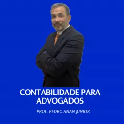 Contabilidade para Advogados - Prof. Pedro Anan Junior Podcast artwork