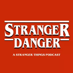 Stranger Danger - A Stranger Things Podcast artwork