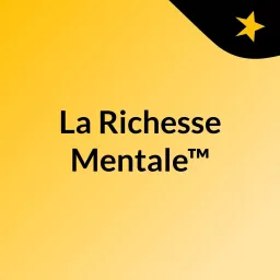 La Richesse Mentale™ Podcast artwork