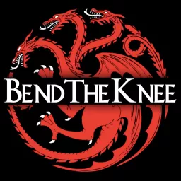 Bend the Knee: A Song of Ice and Fire Podcast artwork
