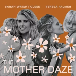 The Mother Daze with Sarah Wright Olsen & Teresa Palmer Podcast artwork