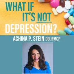 What If It's NOT Depression? Podcast