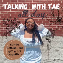 Talking All Day with Tae Podcast artwork