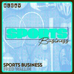 Bleav in Sports Business with Fred Wallin Podcast artwork