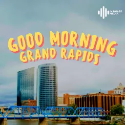 Good Morning Grand Rapids Podcast artwork