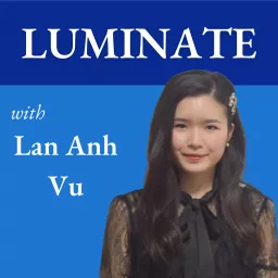 Luminate with Lan Anh Vu Podcast artwork