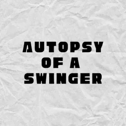 Autopsy of a Swinger Podcast artwork