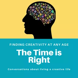 The Time is Right: Living A Creative Life Podcast artwork