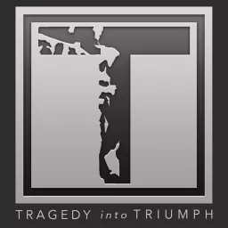 Tragedy Into Triumph Podcast artwork