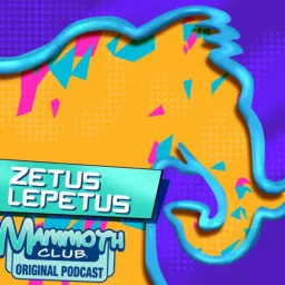 Zetus Lepetus: A Mammoth Club Original Podcast artwork
