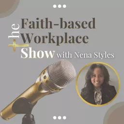 The Faith-based Workplace Show with Nena Styles Podcast artwork