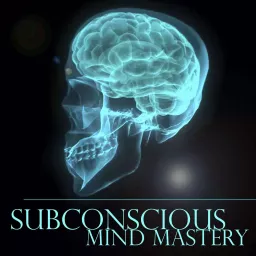 Subconscious Mind Mastery Podcast artwork