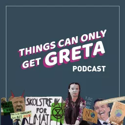 Things can only get Greta Podcast artwork