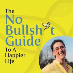 The No Bullsh*t Guide to a Happier Life Podcast artwork