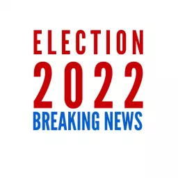 Election 2022 Breaking News Podcast artwork