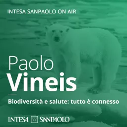 Paolo Vineis. Biodiversità e salute: tutto è connesso - Intesa Sanpaolo On Air