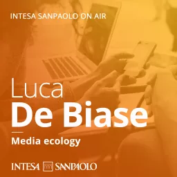 Luca De Biase. Media ecology - Intesa Sanpaolo On Air