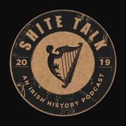 Shite Talk: An Irish History Podcast artwork