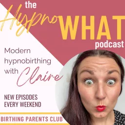 Hypno-WHAT?! Modern Hypnobirthing with Claire. Podcast artwork