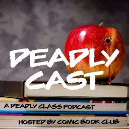 Deadly Cast: A Deadly Class Podcast artwork