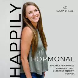 HAPPILY HORMONAL | hormone balance, pro metabolic, balance hormones naturally, hormonal acne, PMS, PCOS, painful periods Podcast artwork