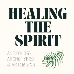 Healing The Spirit: Astrology, Archetypes & Artmaking Podcast artwork