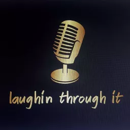 Laughin Through It Podcast artwork
