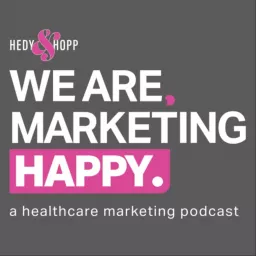 We Are, Marketing Happy - A Healthcare Marketing Podcast artwork