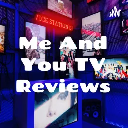 Me And You TV Reviews Podcast artwork